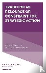  - Tradition as Resource or Constraint for Strategic Action