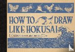Hokusai, Katsushika - How to Draw Like Hokusai: Lessons from the Great Master
