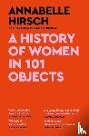 Hirsch, Annabelle - A History of Women in 101 Objects