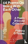 Tuama, Padraig O - 44 Poems on Being with Each Other - A Poetry Unbound Collection
