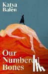 Balen, Katya - Our Numbered Bones
