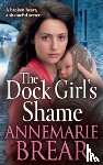 AnneMarie Brear - The Dock Girl's Shame