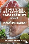 Hanus, Jaroslav - Sous Vide recepty pro za¿áte¿níky 2023
