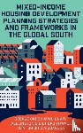 Onatu, George Okechukwu (University of Johannesburg, Thwala, Wellington Didibhuku (Walter Sisulu University, Aigbavboa, Clinton Ohis (University of Johannesburg - Mixed-Income Housing Development Planning Strategies and Frameworks in the Global South