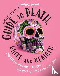 Lonely Planet - Lonely Planet Guide to Death, Grief and Rebirth