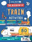 Lonely Planet Kids, Baker, Laura - Lonely Planet Kids The Big Book of Train Activities
