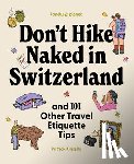  - Lonely Planet Don't Hike Naked in Switzerland: And 101 Other Travel Etiquette Tips
