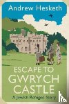 Hesketh, Andrew - Escape to Gwrych Castle