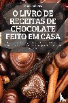 Felicia Gerreira - O Livro de Receitas de Chocolate Feito Em Casa