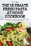 Fiona Fonda - The Ultimate Fresh Pasta at Home Cookbook