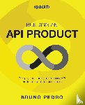 Pedro, Bruno - Building an API Product