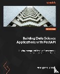 Voron, François - Building Data Science Applications with FastAPI - Second Edition