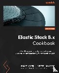 Chen, Huage, Akadiri, Yazid - Elastic Stack 8.x Cookbook