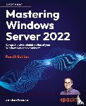Krause, Jordan - Mastering Windows Server 2022 - Fourth Edition
