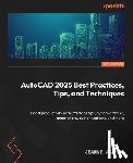 Aarhus, Jeanne - AutoCAD 2025 Best Practices, Tips, and Techniques