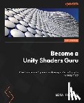 Pêcheux, Mina - Become a Unity Shaders Guru: Create advanced game visuals using code and graphs in Unity 2022