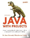 Kennedy, Seán, Putten, Maaike van - Learn Java with Projects