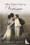 Gentili, Barbara - Italian Opera Singing at the Time of Verismo