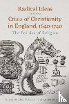  - Radical Ideas and the Crisis of Christianity in England, 1640-1740