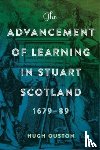Ouston, Hugh - The Advancement of Learning in Stuart Scotland, 1679-89