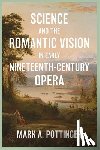 Mark A. Pottinger, Mark A. (Customer) - Science and the Romantic Vision in Early Nineteenth-Century Opera
