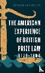 Foxley, Suzanne Amy - The American Experience of British Prize Law, 1776-1804