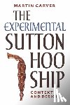 Carver, Martin - The Experimental Sutton Hoo Ship