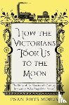 Rhys Morus, Iwan - How the Victorians Took Us to the Moon