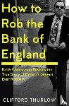 Cheeseman, Keith, Thurlow, Clifford - How to Rob the Bank of England