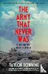 Downing, Taylor - The Army That Never Was
