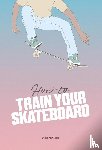 Francis, Jack - How to Train Your Skateboard