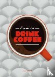 Ford, Sarah - How to Drink Coffee