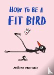 Deuchars, Marion - How to be a Fit Bird