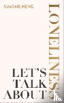 Heng, Simone - Let's Talk About Loneliness