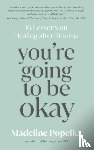 Popelka, Madeline - You're Going to Be Okay
