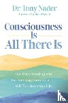 Nader, Dr Tony - Consciousness Is All There Is
