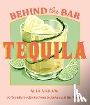 Akkam, Alia - Behind the Bar: Tequila