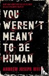 Joseph White, Andrew - You Weren't Meant to Be Human