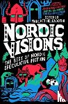Ajvide Lindqvist, John, Haskins, Maria, Tidbeck, Karin - Nordic Visions: The Best of Nordic Speculative Fiction