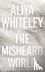 Whiteley, Aliya - The Misheard World