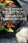Joe Clarke - The Vegan Bible of Tofu, Seitan and Tempeh Recipes