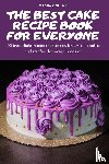 Sacha Collins - The Best Cake Recipe Book for Everyone