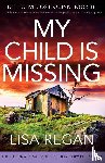 Regan, Lisa - My Child is Missing