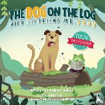 Walker, Andrew - The Dog on the Log with His Friend Mr Frog