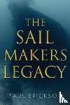 Erickson, Paul - The Sail Makers Legacy