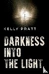 Pratt, Kelly - Darkness into the light