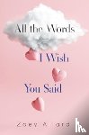 Allard, Zoey - All the Words I Wish You Said