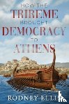 Ellis, Rodney - How the Trireme brought Democracy to Athens