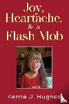 Hughes, Kerrie J. - Joy, Heartache and a Flash Mob