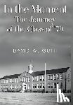 Guth, David W. - In the Moment: The Journey of the Class of '70